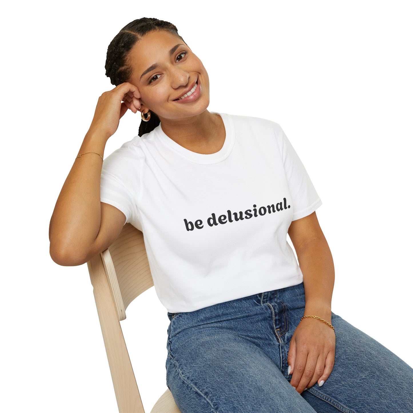 Be Delusional T-Shirt - Embrace Confidence and Boldness